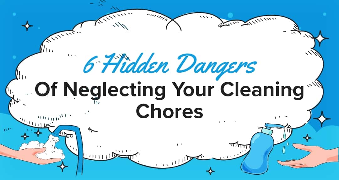 6 hidden dangers of neglecting your cleaning